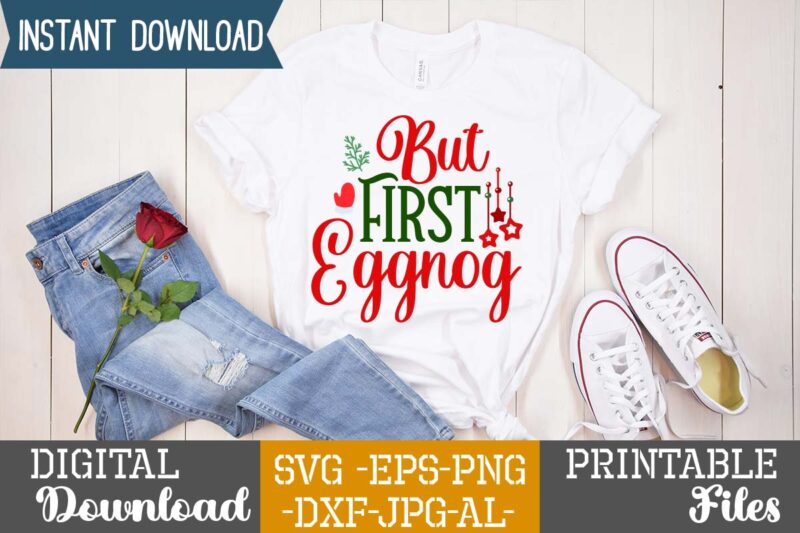 But First Eggnog,Christmas svg bundle ,christmas t-shirt design bundle ,fall svg bundle , fall t-shirt design bundle , fall svg bundle quotes , funny fall svg bundle 20 design ,