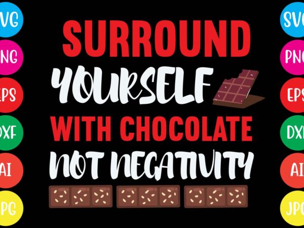 Surround yourself with chocolate not negativity,20 motivational t shirt design,custom tshirt design, spiritual quotes svg,inspirational svg bundle cut files,huge svg bundle, faith svg bundle,20 motivational t shirt design 5t easter