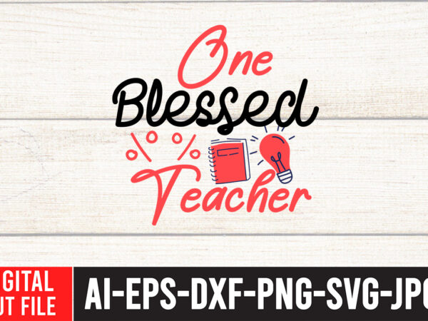 One blessed teacher t-shirt design,teacher svg bundle, funny teacher quotes , teacher svg free,teacher svg free download,teacher svg etsy,difference maker svg, teacher life svg, teacher quotes shirt gift svg, png,