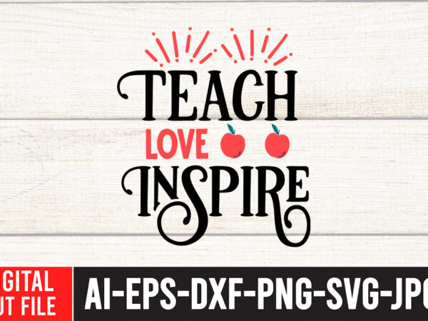 Teach love inspire t-shirt design, teacher svg bundle, funny teacher quotes , teacher svg free,teacher svg free download,teacher svg etsy,difference maker svg, teacher life svg, teacher quotes shirt gift svg,