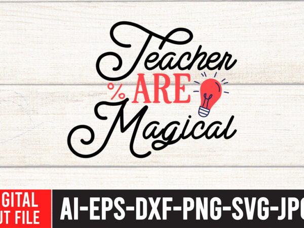 Teacher are magical t-shirt design,teacher svg bundle, funny teacher quotes , teacher svg free,teacher svg free download,teacher svg etsy,difference maker svg, teacher life svg, teacher quotes shirt gift svg, png,