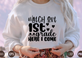 watch out 1st grade here i come t shirt design for sale