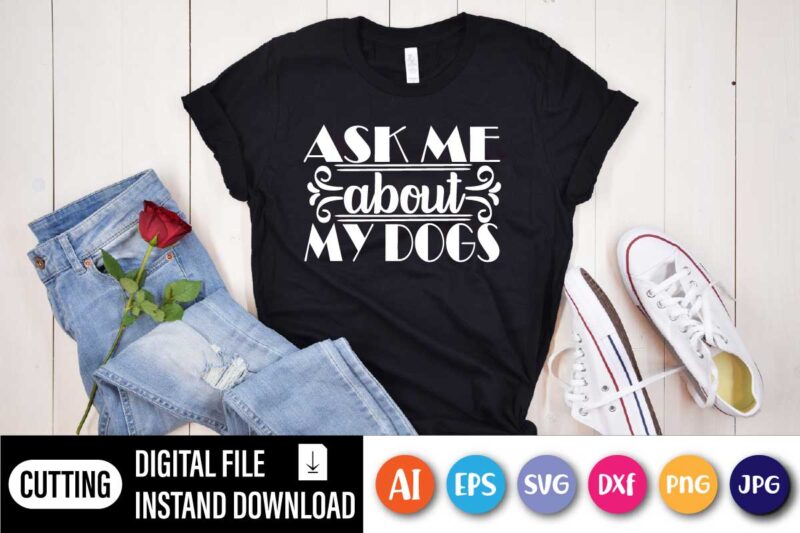 Ask me about my dog, sk Me About My Dog Shirts, Funny Dog Shirt, Dogs Owner Shirt, Dog Lover Shirt, Dog Lover Gift, Dog Lover, Dog Shirts