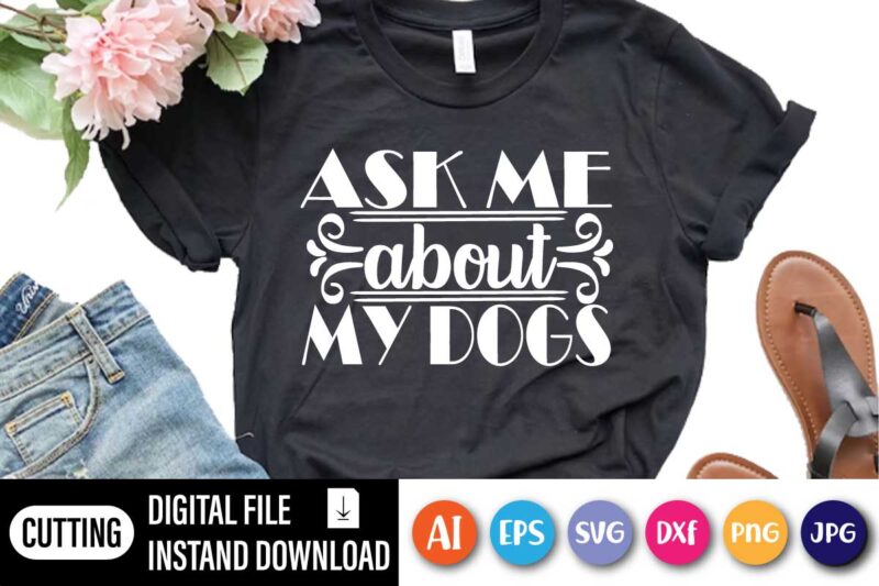 Ask me about my dog, sk Me About My Dog Shirts, Funny Dog Shirt, Dogs Owner Shirt, Dog Lover Shirt, Dog Lover Gift, Dog Lover, Dog Shirts