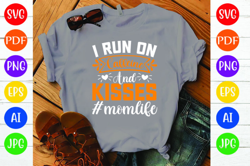 I Run on Caffeine and Kisses #momllife