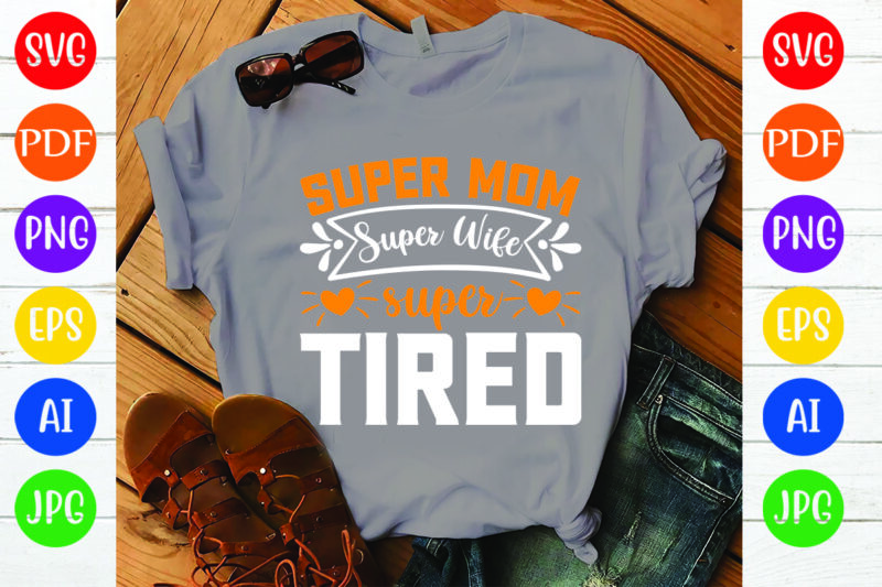 Super Mom Super Wife Super Tired