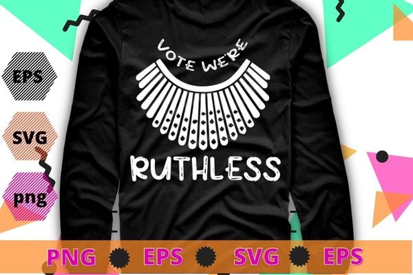 Vote We Are Ruthless Women’s Rights Feminists T-Shirt design svg, Vote we are ruthless png, Women’s Rights, Human Rights