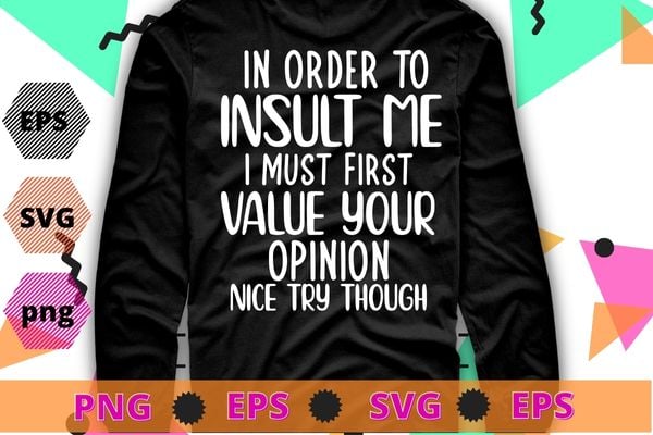 Funny, In Order To Insult Me T-shirt. Joke Sarcastic Tee T-Shirt png ...