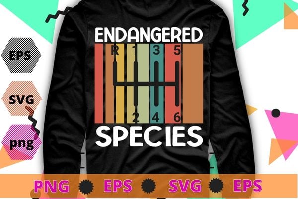 Endangered Species Manual Car Transmission T-Shirt design svg, Endangered Species, Manual Car Transmission, Stick Driver, Three Pedals