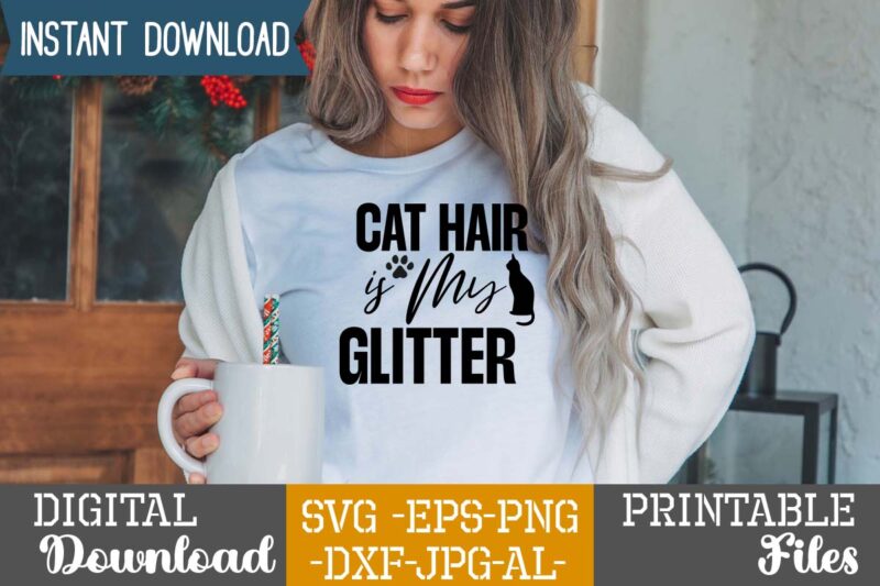 Cat Hair Is My Glitter,Cat Mama SVG Bundle, Funny Cat Svg, Cat SVG, Kitten SVG, Cat lady svg, crazy cat lady svg, cat lover svg, cats Svg, Dxf, Png,Funny Cat