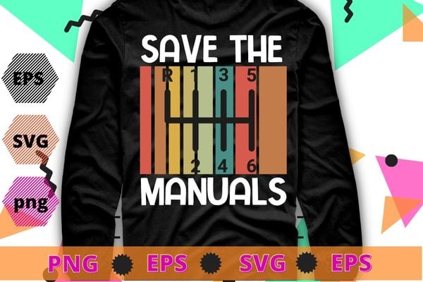 Save The Manuals Three Pedals 6 Speed Transmission T-Shirt design svg, Endangered Species, Manual Car Transmission, Stick Driver, Three Pedals