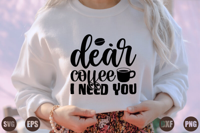 dear coffee i need you