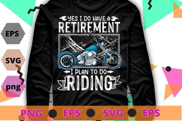 Retirement Plan Riding Motorcycle grandpa Biker Ride T-Shirt design svg, Yes i do have a retirement i plan to do riding png,