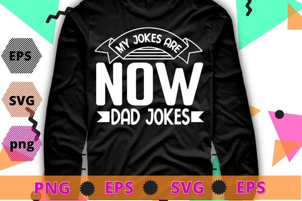 My Jokes are now dad Jokes Funny First Time Dad Gifts For Men New Father Dad Jokes T-Shirt