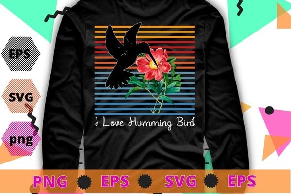 I love hummingbirds retro vintage flowers bird lover T-shirt design svg, I love hummingbirds png, retro vintage, flowers, bird lover,