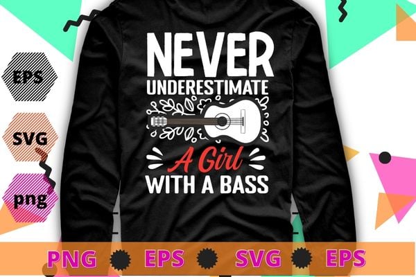 Never underestimate a with a bass shirt svg, Bass Player Shirt Women Gift for Bass Guitar Player Bassist T-Shirt png