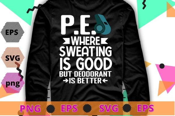 Physical Education PE Where Sweating Is Good PE Teacher T-Shirt design svg, Pe Teacher, Physical Education, PE Teacher,