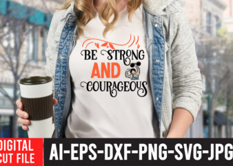 Be Strong And Courageous T-Shirt Design ,Be Strong And Courageous SVG Cut File , Strong Woman SVG Bundle , Strong Woman SVG Bundle Quotes, Strong Woman T-Shirt Design, I Am
