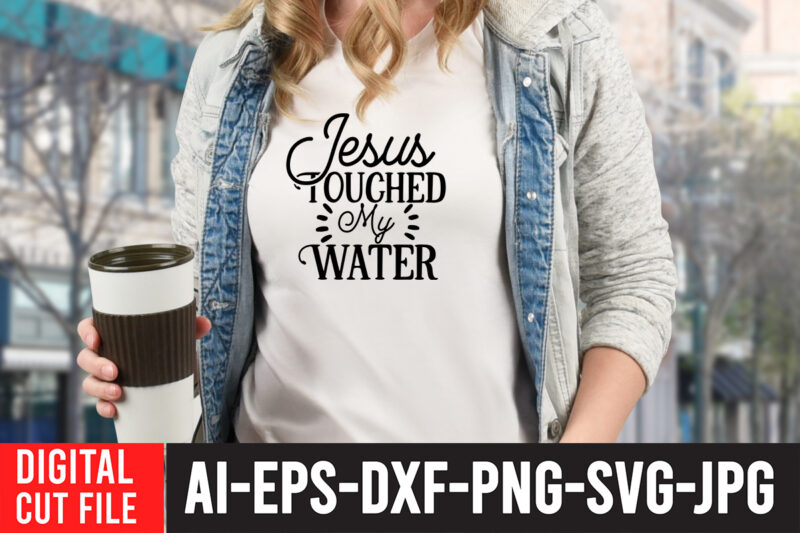 Jesus Toughed My Water SVG Cut File , Water Color SVG Bundle , Water Color SVG Bundle Quotes , Water Color SVG, Water Color SVG Quotes , Water Color T-Shirt