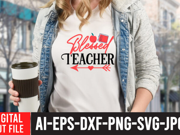 Blessed teacher-01 t-shirt design,teacher svg bundle, funny teacher quotes , teacher svg free,teacher svg free download,teacher svg etsy,difference maker svg, teacher life svg, teacher quotes shirt gift svg, png, dfx,