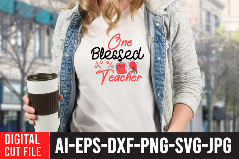 One Blessed Teacher T-shirt Design,Teacher SVG Bundle, Funny Teacher Quotes , Teacher Svg free,Teacher Svg Free Download,Teacher Svg Etsy,Difference Maker svg, Teacher life svg, Teacher Quotes shirt gift svg, png,