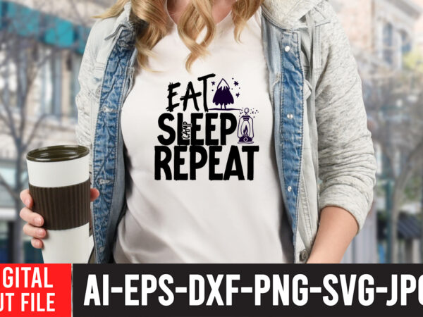 Eat sleep camp repeat t-shirt design , eat sleep camp repeat svg cut file , camping svg bundle, 42 camping svg, camper svg, camp life svg, camping sign svg, summer