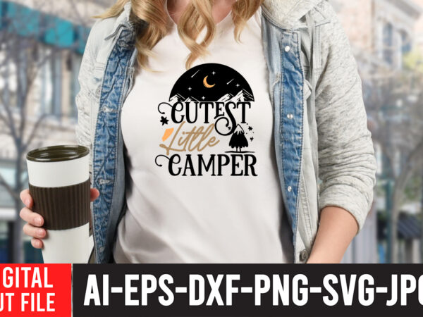 Cutest little camper t-shirt design , cutest little camper svg cut file , t shirt camping, bucket cut file designs, camping buddies ,t shirt camping, bundle svg camping, chic t