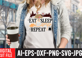 Eat Sleep Camp Repeat T-Shirt Design ,Eat Sleep Camp Repeat SVG Cut File , t shirt camping, bucket cut file designs, camping buddies ,t shirt camping, bundle svg camping, chic