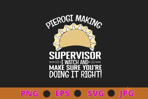 Mens Pierogi Making Supervisor funny Pierogies Polish Food T-Shirt design svg, Pierogi Squad Pierogi, Pierogi, Pierogies Polish T-Shirt png, Pierogi shirt, Squad