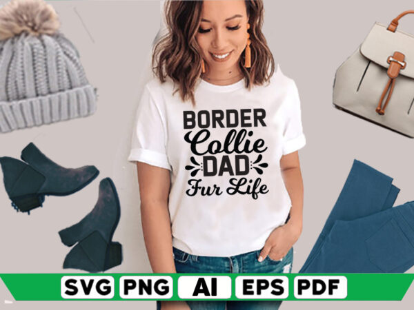 Border collie dad fur life t shirt template