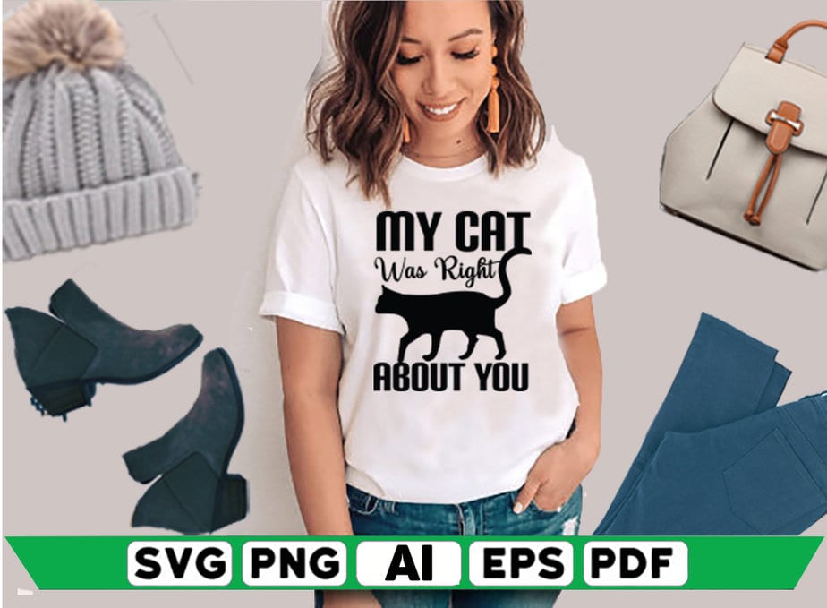 My Cat Was Right About You - Buy t-shirt designs