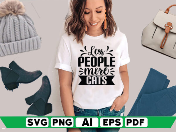 Less people more cats t shirt vector graphic