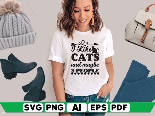 I like cats and maybe 3 people t shirt design for sale