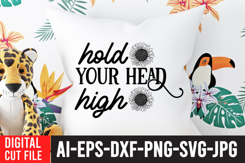 Hold your Head high T-Shirt Design , Hold your Head high SVG Cut File , Sunflower Quotes Svg Bundle, Sunflower Svg, Flower Svg, Summer Svg,Sunshine Svg Bundle,Motivation,Cricut cut files silhouette,Svg,Png,SUNFLOWER