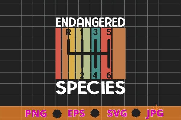 Endangered Species Manual Car Transmission T-Shirt design svg, Endangered Species, Manual Car Transmission, Stick Driver, Three Pedals