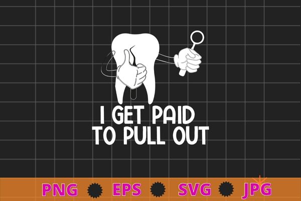 I get paid to pull out T-shirt design svg, studied calculus, Dental Hygiene, Scaling, Teeth, funny, saying quote gifts, nurse, doctor