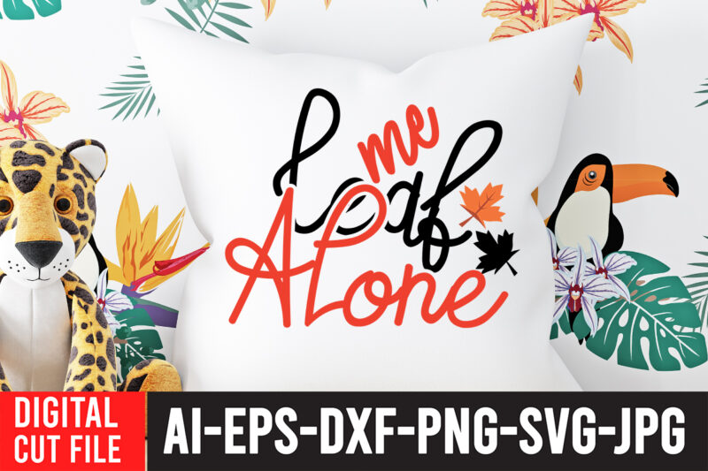 Leaf Me Alone T-shirt Design, Fall T-Shirt Design Bundle , Fall SVG Bundle Quotes , Funny Fall SVG Bundle 20 Design , Fall svg bundle, autumn svg, hello fall svg,