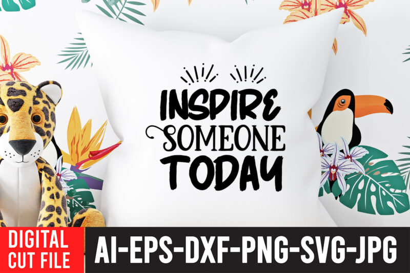 Inspire Someone Today T-Shirt Design ,Inspire Someone Today SVG Cut File , Water Color SVG Bundle , Water Color SVG Bundle Quotes , Water Color SVG, Water Color SVG Quotes