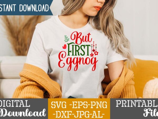 But first eggnog,christmas svg bundle ,christmas t-shirt design bundle ,fall svg bundle , fall t-shirt design bundle , fall svg bundle quotes , funny fall svg bundle 20 design ,