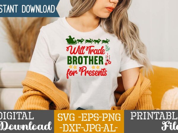 Will trade brother for presents,christmas svg bundle ,christmas t-shirt design bundle ,fall svg bundle , fall t-shirt design bundle , fall svg bundle quotes , funny fall svg bundle 20