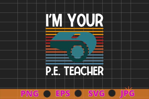 Vintage i’m your pe teacher physical education pe teacher t-shirt design svg, vintage, i’m your pe teacher, physical education, pe teacher,