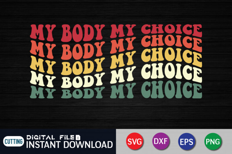 My Body My Choice SVG Shirt, My Body My Choice svg, Womans Rights svg, Feminism, Svg Cut File, Wavy Letters Svg, Silhouette Cut file, Cricut Svg, SVG Digital Download