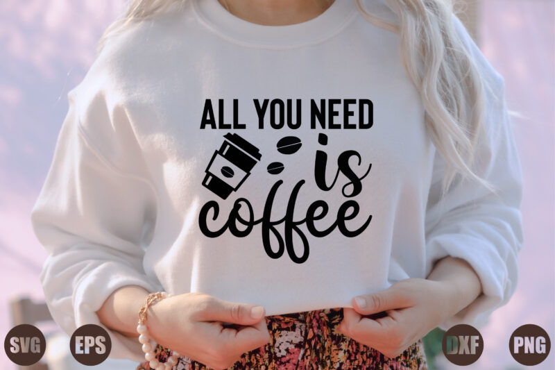 all you need is coffee