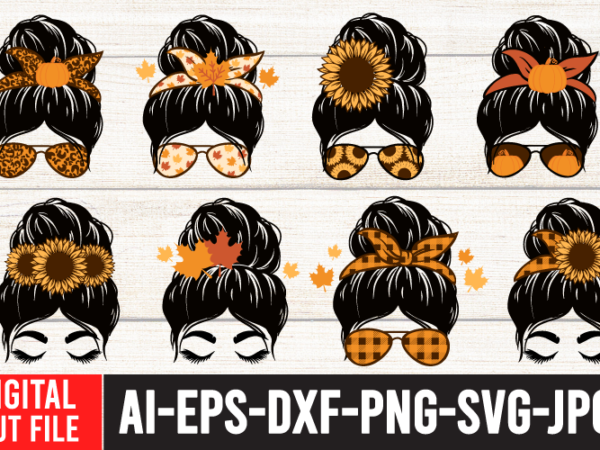 Fall messy bun , meesy bun funny thanksgiving svg bundle , fall svg bundle, autumn svg, hello fall svg, pumpkin patch svg, sweater weather svg, fall shirt svg, thanksgiving svg, t shirt graphic design