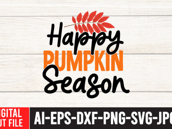 Happy pumpkin season t-shirt design , happy pumpkin season svg cut file , fall svg bundle , thanksgiving svg bundle , authman svg bundle , fall funny svg quotes ,