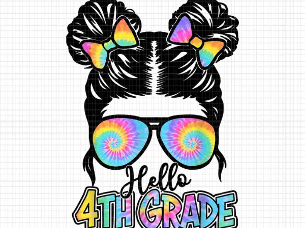 Hello 4th grade messy bun girls tie dye cute back to school png, hello 4th grade messy bun girls png, back to school png, messy bun girls tie dye png graphic t shirt