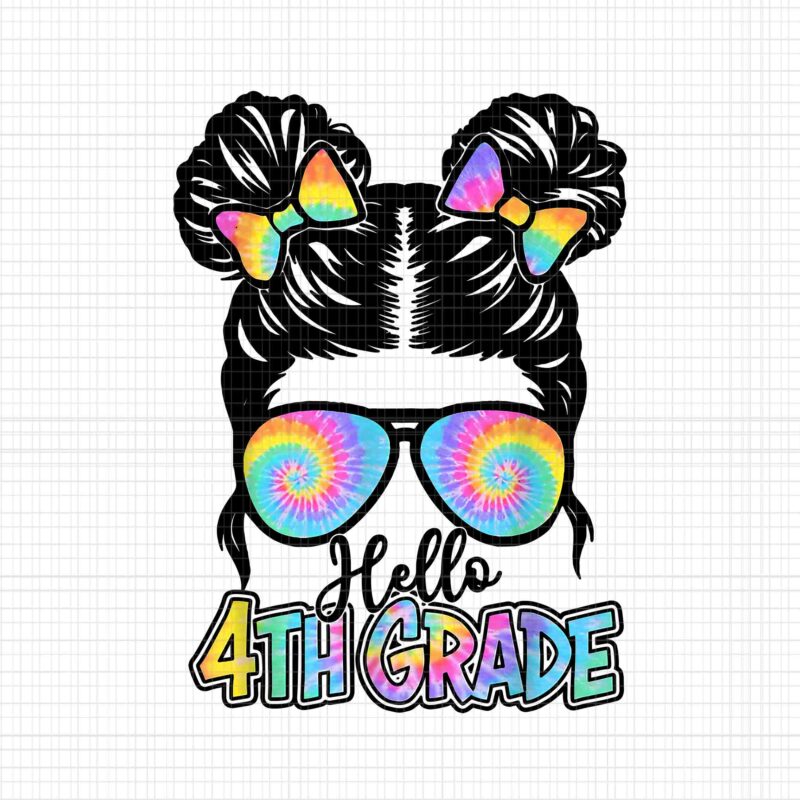 Hello 4th Grade Messy Bun Girls Tie Dye Cute Back To School Png, Hello 4th Grade Messy Bun Girls Png, Back to School Png, Messy Bun Girls Tie Dye Png