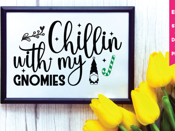 Chillin with my gnomies svg,chillin with my gnomies,chillin with my gnomies png, gnome svg, gnome ,christmas gnome svg, christmas gnome, christmas, merry christmas, gnomes, gnome bundle ,cricut svg files, for t shirt vector file