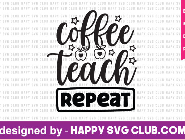 Coffee teach repeat t shirt vector file