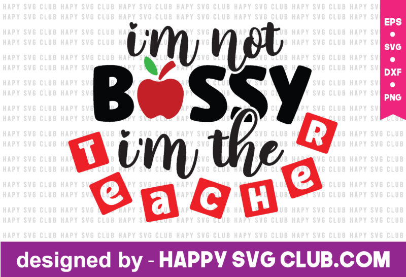 I'm Not Bossy I'm The Teacher t shirt vector graphic,teacher t shirt design template, teacher t shirt vector graphic,teacher t shirt design for sale,teacher t shirt template, teacher for sale!